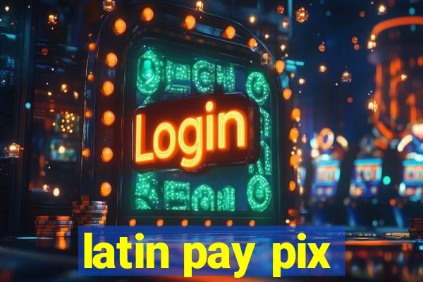 latin pay pix